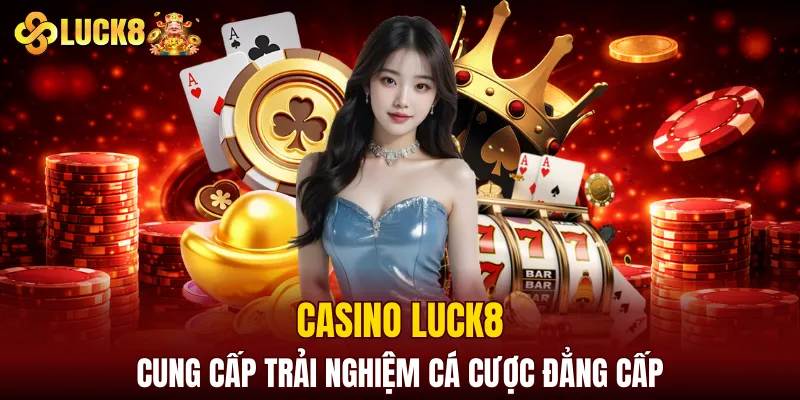 LUCK8 | Trang Chủ Luck8 Chính Thức | Nạp Đầu +188K 9 Casino LUCK8 cung cấp trải nghiệm cá cược đẳng cấp