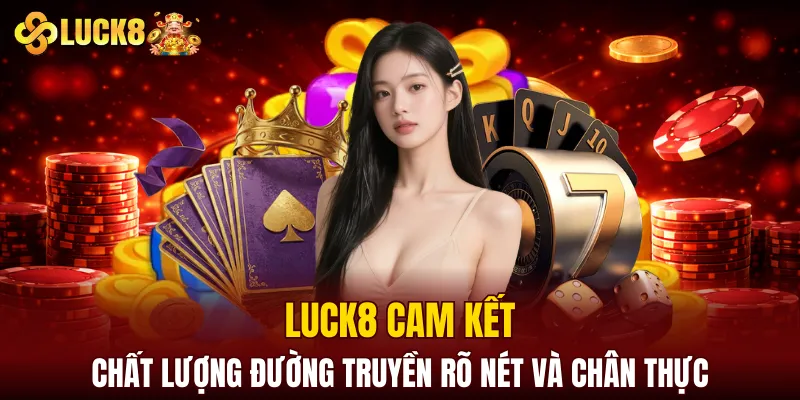 LUCK8 | Trang Chủ Luck8 Chính Thức | Nạp Đầu +188K 12 LUCK8 cam kết chất lượng đường truyền rõ nét và chân thực
