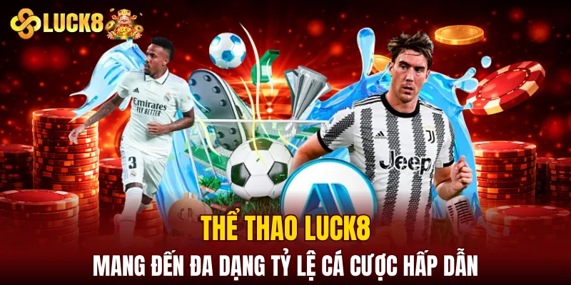 LUCK8 | Trang Chủ Luck8 Chính Thức | Nạp Đầu +188K 8 Thể thao LUCK8 mang đến đa dạng tỷ lệ cá cược hấp dẫn